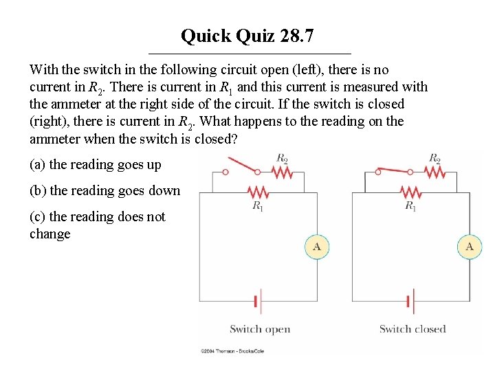 Quick Quiz 28. 7 With the switch in the following circuit open (left), there