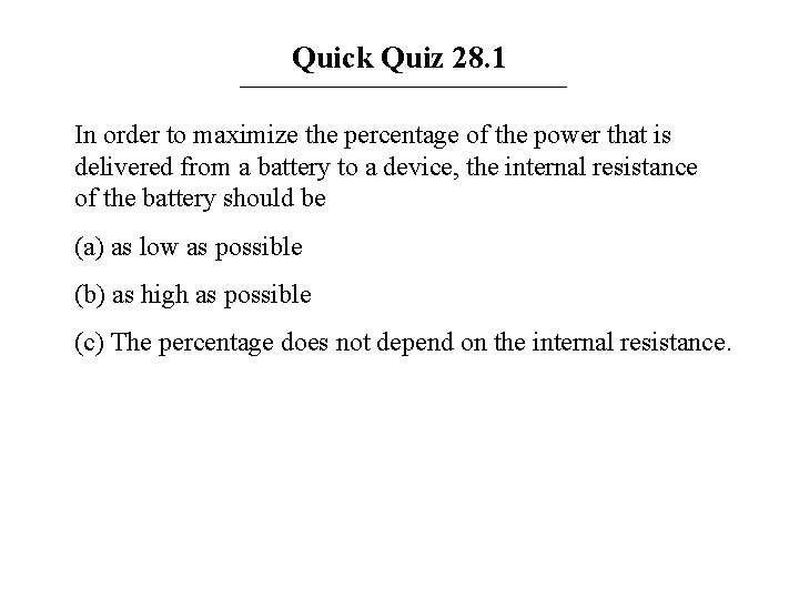 Quick Quiz 28. 1 In order to maximize the percentage of the power that