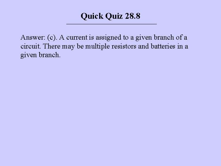 Quick Quiz 28. 8 Answer: (c). A current is assigned to a given branch