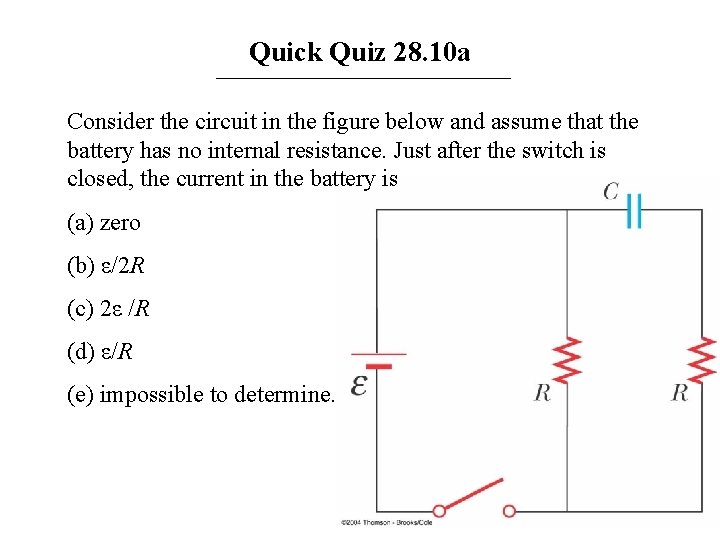 Quick Quiz 28. 10 a Consider the circuit in the figure below and assume