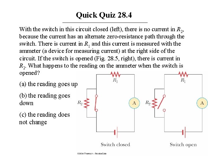 Quick Quiz 28. 4 With the switch in this circuit closed (left), there is