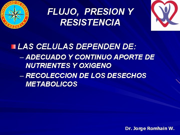 FLUJO, PRESION Y RESISTENCIA LAS CELULAS DEPENDEN DE: – ADECUADO Y CONTINUO APORTE DE