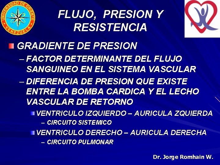FLUJO, PRESION Y RESISTENCIA GRADIENTE DE PRESION – FACTOR DETERMINANTE DEL FLUJO SANGUINEO EN