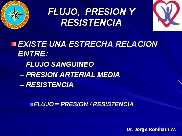 FLUJO, PRESION Y RESISTENCIA EXISTE UNA ESTRECHA RELACION ENTRE: – FLUJO SANGUINEO – PRESION