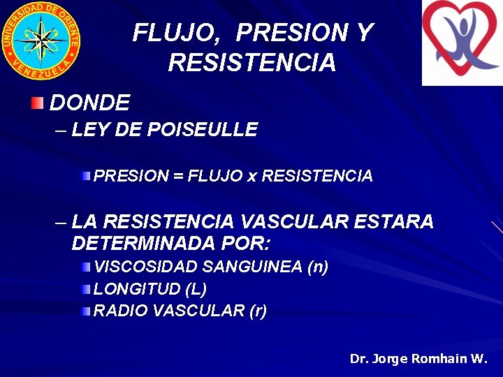 FLUJO, PRESION Y RESISTENCIA DONDE – LEY DE POISEULLE PRESION = FLUJO x RESISTENCIA