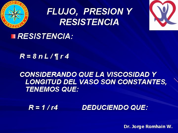 FLUJO, PRESION Y RESISTENCIA: R=8 n. L/¶r 4 CONSIDERANDO QUE LA VISCOSIDAD Y LONGITUD