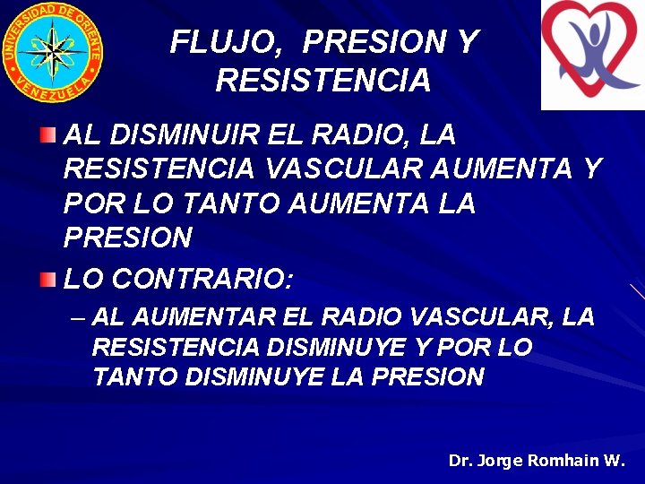 FLUJO, PRESION Y RESISTENCIA AL DISMINUIR EL RADIO, LA RESISTENCIA VASCULAR AUMENTA Y POR