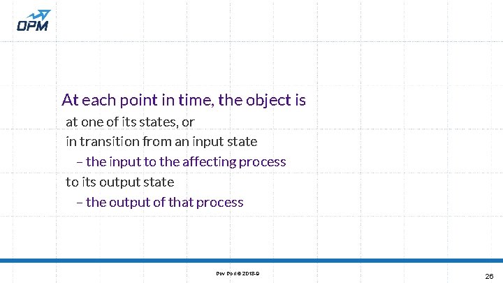 At each point in time, the object is at one of its states, or