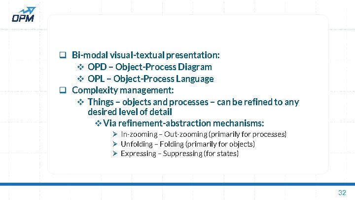 q Bi-modal visual-textual presentation: v OPD – Object-Process Diagram v OPL – Object-Process Language