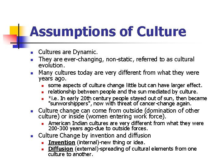 Assumptions of Culture n n n Cultures are Dynamic. They are ever-changing, non-static, referred