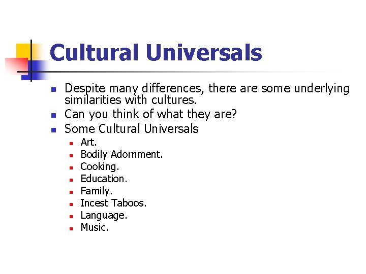 Cultural Universals n n n Despite many differences, there are some underlying similarities with
