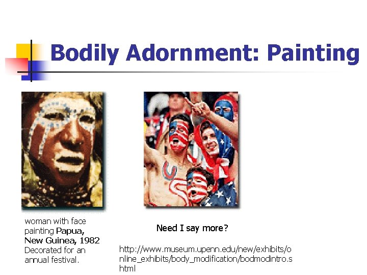 Bodily Adornment: Painting woman with face painting Papua, New Guinea, 1982 Decorated for an