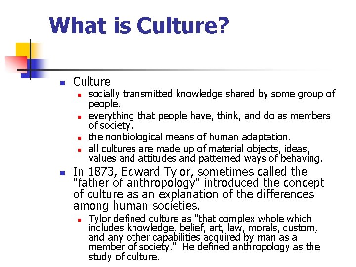 What is Culture? n Culture n n n socially transmitted knowledge shared by some
