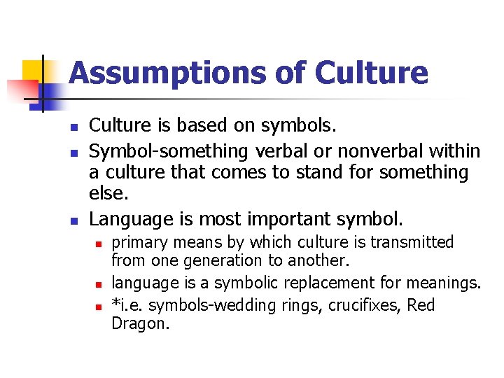 Assumptions of Culture n n n Culture is based on symbols. Symbol-something verbal or