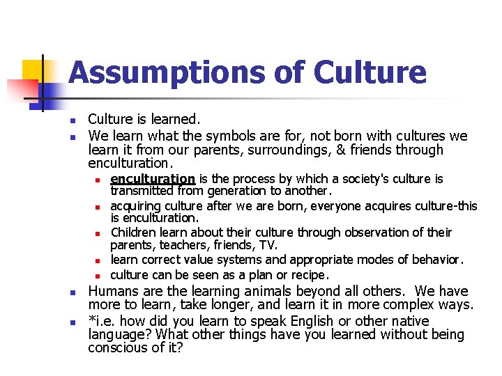 Assumptions of Culture n n Culture is learned. We learn what the symbols are