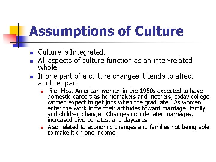 Assumptions of Culture n n n Culture is Integrated. All aspects of culture function