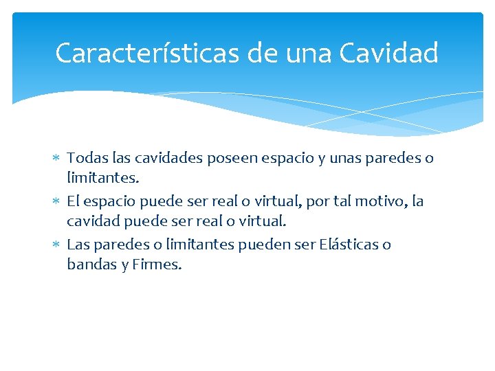 Características de una Cavidad Todas las cavidades poseen espacio y unas paredes o limitantes.