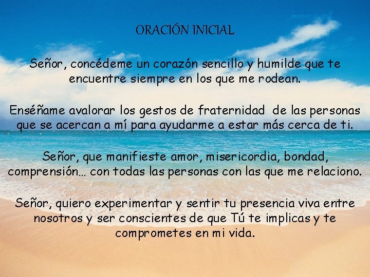 ORACIÓN INICIAL Señor, concédeme un corazón sencillo y humilde que te encuentre siempre en