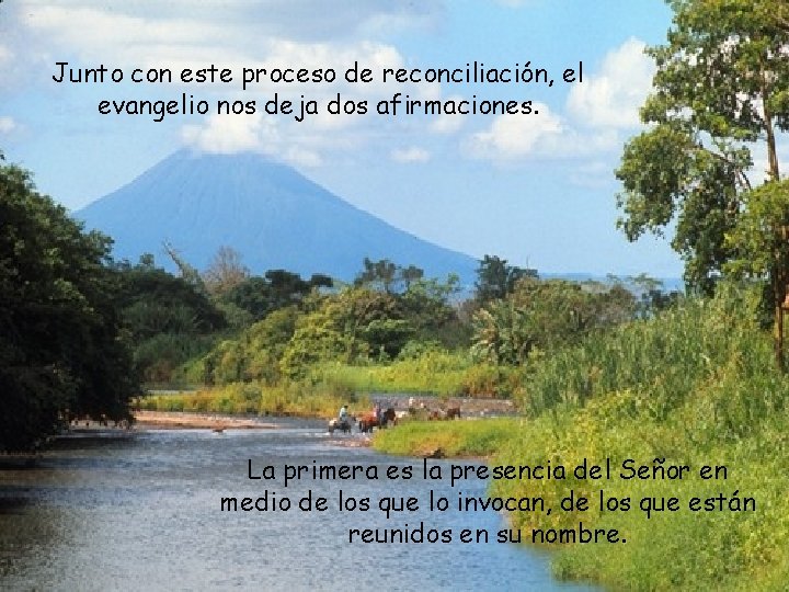 Junto con este proceso de reconciliación, el evangelio nos deja dos afirmaciones. La primera