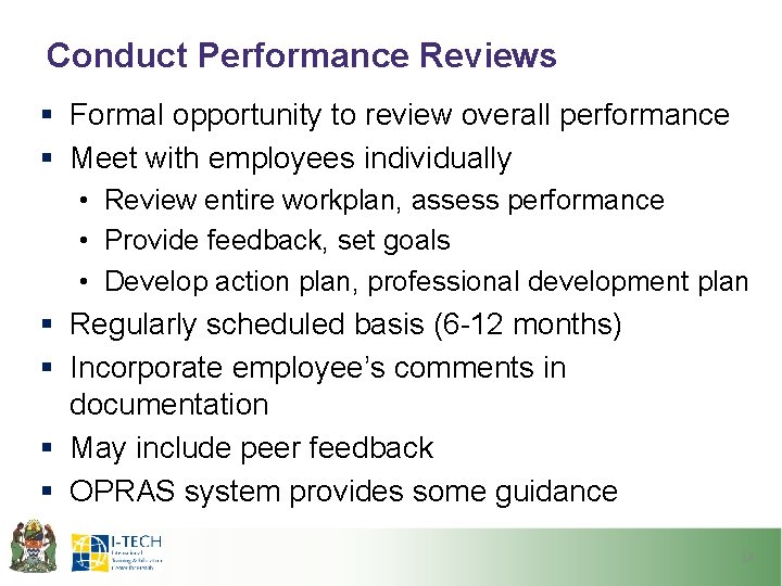 Conduct Performance Reviews § Formal opportunity to review overall performance § Meet with employees Conduct Performance Reviews § Formal opportunity to review overall performance § Meet with employees