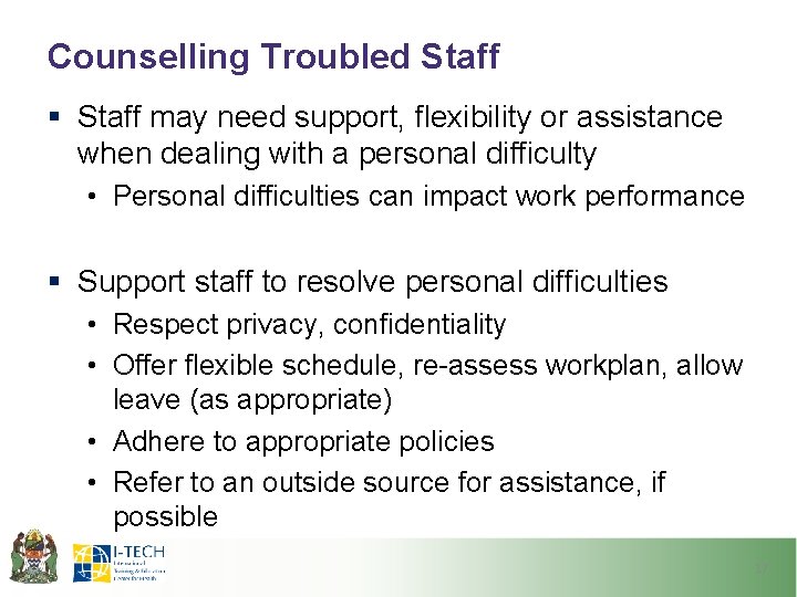 Counselling Troubled Staff § Staff may need support, flexibility or assistance when dealing with Counselling Troubled Staff § Staff may need support, flexibility or assistance when dealing with