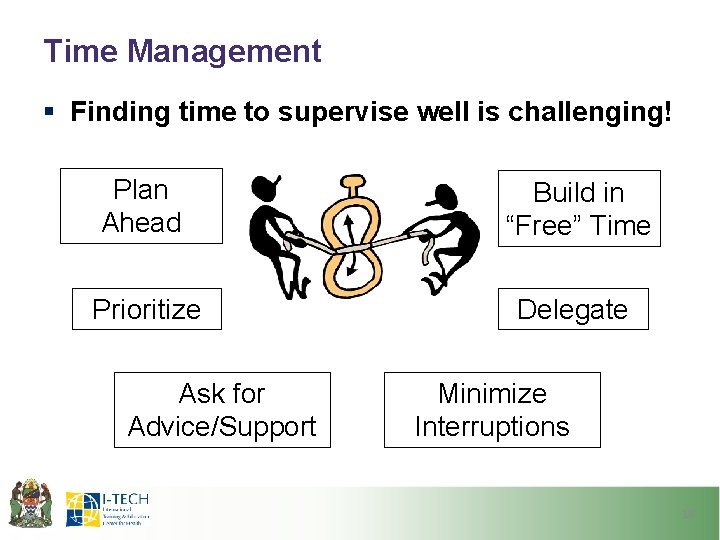 Time Management § Finding time to supervise well is challenging! Plan Ahead Build in Time Management § Finding time to supervise well is challenging! Plan Ahead Build in