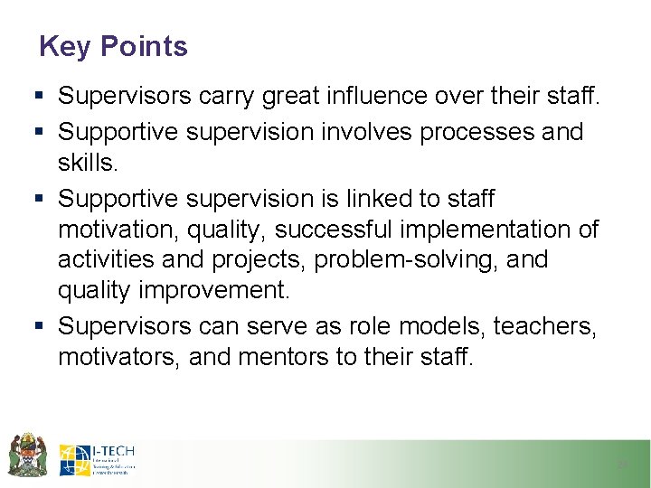 Key Points § Supervisors carry great influence over their staff. § Supportive supervision involves Key Points § Supervisors carry great influence over their staff. § Supportive supervision involves