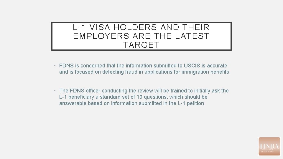 L-1 VISA HOLDERS AND THEIR EMPLOYERS ARE THE LATEST TARGET • FDNS is concerned L-1 VISA HOLDERS AND THEIR EMPLOYERS ARE THE LATEST TARGET • FDNS is concerned