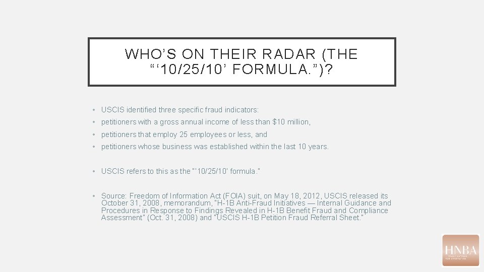 WHO’S ON THEIR RADAR (THE “‘ 10/25/10’ FORMULA. ”)? • USCIS identified three specific WHO’S ON THEIR RADAR (THE “‘ 10/25/10’ FORMULA. ”)? • USCIS identified three specific