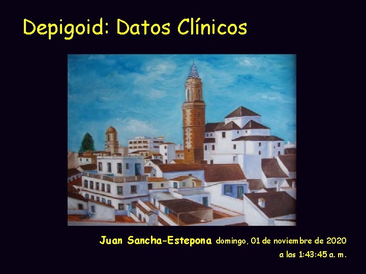 Depigoid: Datos Clínicos Juan Sancha-Estepona domingo, 01 de noviembre de 2020 a las 1: