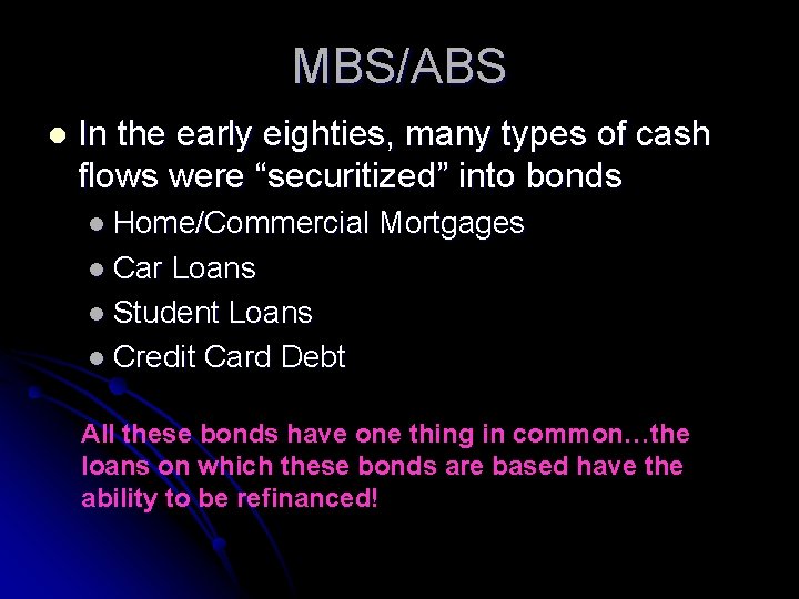 MBS/ABS l In the early eighties, many types of cash flows were “securitized” into
