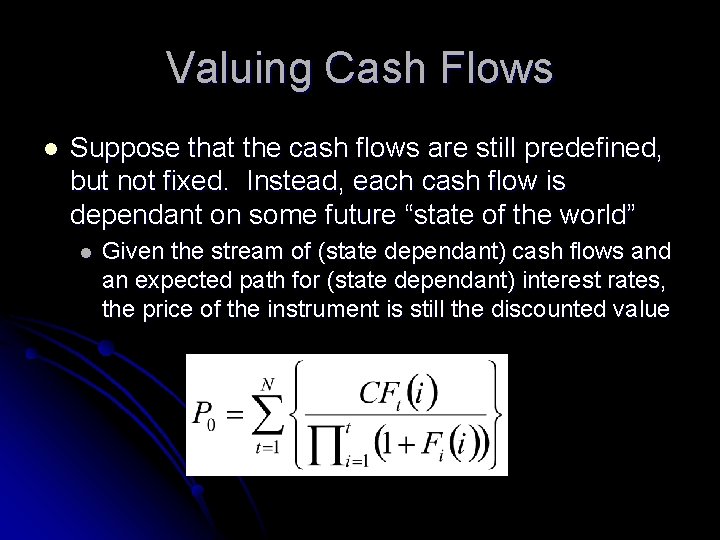 Valuing Cash Flows l Suppose that the cash flows are still predefined, but not