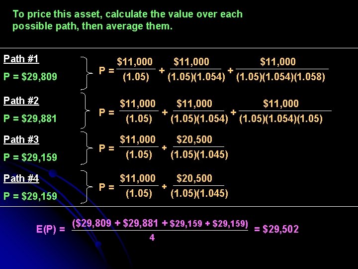To price this asset, calculate the value over each possible path, then average them.