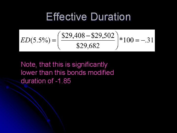 Effective Duration Note, that this is significantly lower than this bonds modified duration of