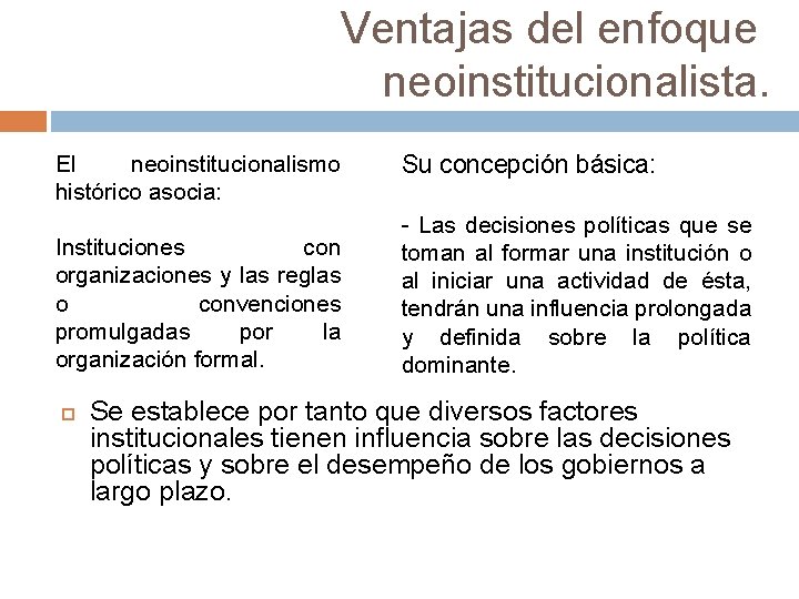 Ventajas del enfoque neoinstitucionalista. El neoinstitucionalismo histórico asocia: Instituciones con organizaciones y las reglas