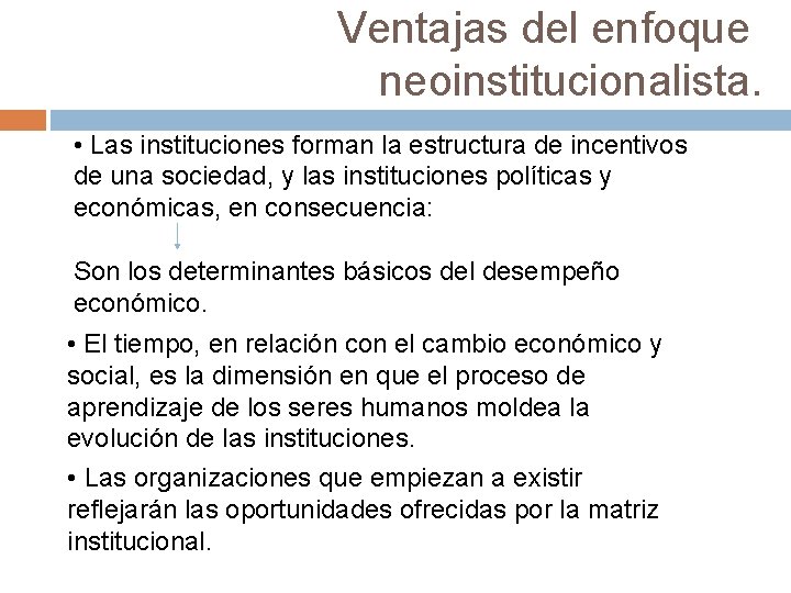 Ventajas del enfoque neoinstitucionalista. • Las instituciones forman la estructura de incentivos de una