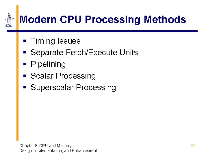 Modern CPU Processing Methods § § § Timing Issues Separate Fetch/Execute Units Pipelining Scalar Modern CPU Processing Methods § § § Timing Issues Separate Fetch/Execute Units Pipelining Scalar