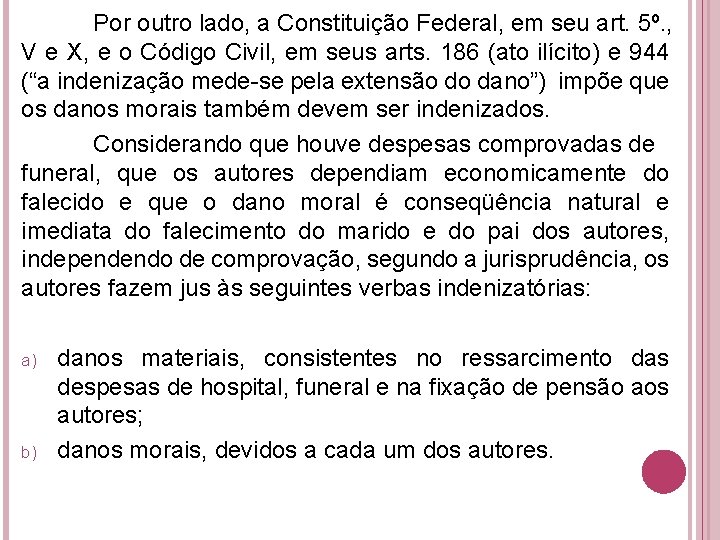 Por outro lado, a Constituição Federal, em seu art. 5º. , V e X, Por outro lado, a Constituição Federal, em seu art. 5º. , V e X,