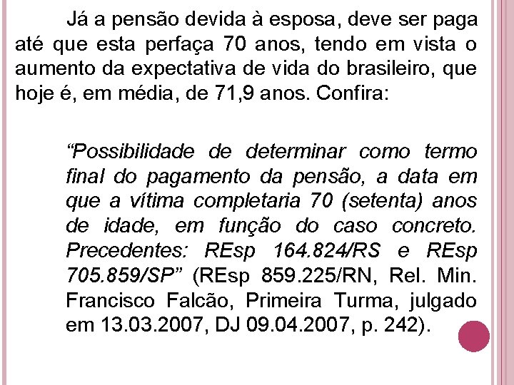 Já a pensão devida à esposa, deve ser paga até que esta perfaça 70 Já a pensão devida à esposa, deve ser paga até que esta perfaça 70