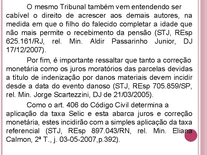 O mesmo Tribunal também vem entendendo ser cabível o direito de acrescer aos demais O mesmo Tribunal também vem entendendo ser cabível o direito de acrescer aos demais