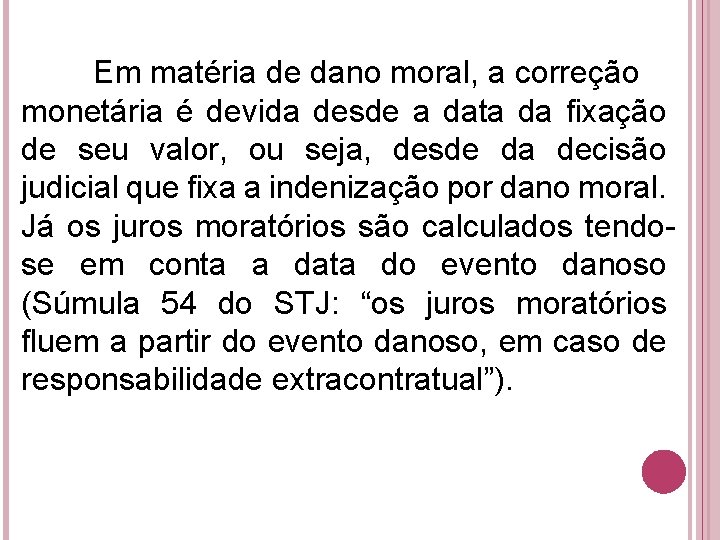 Em matéria de dano moral, a correção monetária é devida desde a data da Em matéria de dano moral, a correção monetária é devida desde a data da