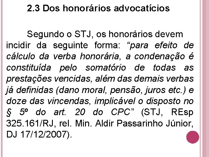 2. 3 Dos honorários advocatícios Segundo o STJ, os honorários devem incidir da seguinte 2. 3 Dos honorários advocatícios Segundo o STJ, os honorários devem incidir da seguinte