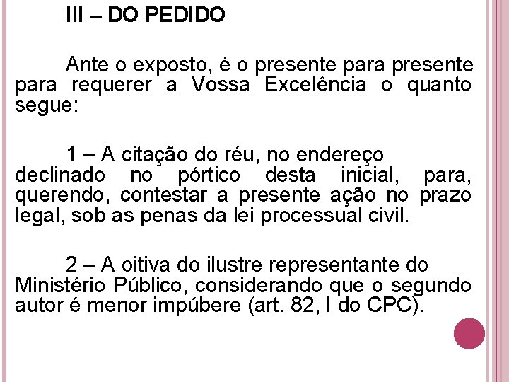 III – DO PEDIDO Ante o exposto, é o presente para requerer a Vossa III – DO PEDIDO Ante o exposto, é o presente para requerer a Vossa