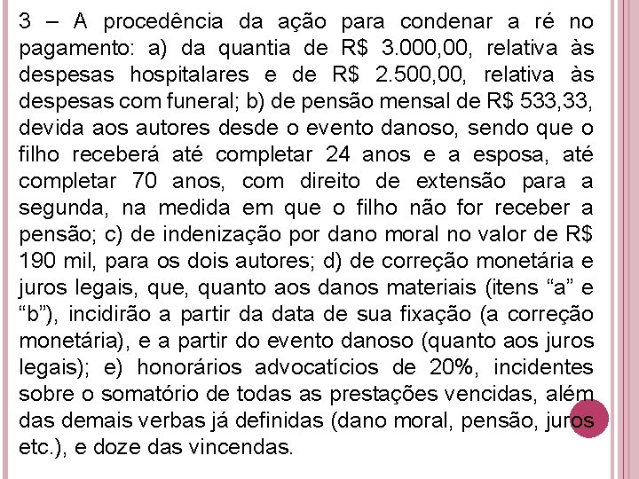 3 – A procedência da ação para condenar a ré no pagamento: a) da 3 – A procedência da ação para condenar a ré no pagamento: a) da