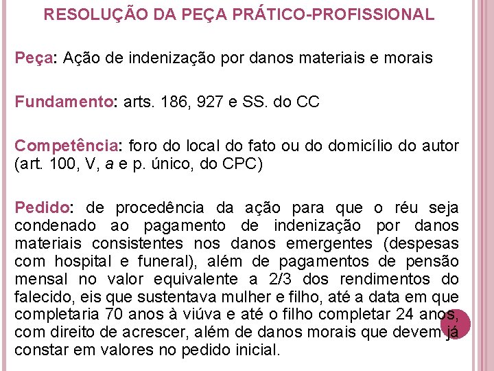 RESOLUÇÃO DA PEÇA PRÁTICO-PROFISSIONAL Peça: Ação de indenização por danos materiais e morais Fundamento: RESOLUÇÃO DA PEÇA PRÁTICO-PROFISSIONAL Peça: Ação de indenização por danos materiais e morais Fundamento: