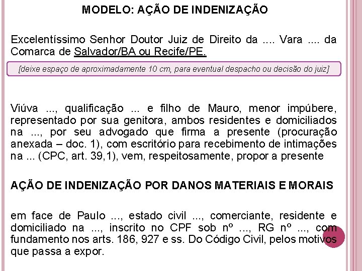 MODELO: AÇÃO DE INDENIZAÇÃO Excelentíssimo Senhor Doutor Juiz de Direito da . . Vara MODELO: AÇÃO DE INDENIZAÇÃO Excelentíssimo Senhor Doutor Juiz de Direito da . . Vara