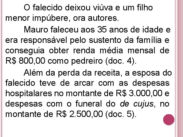 O falecido deixou viúva e um filho menor impúbere, ora autores. Mauro faleceu aos O falecido deixou viúva e um filho menor impúbere, ora autores. Mauro faleceu aos