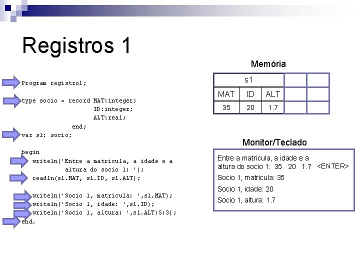 Registros 1 Memória s 1 Program registro 1; type socio = record MAT: integer;