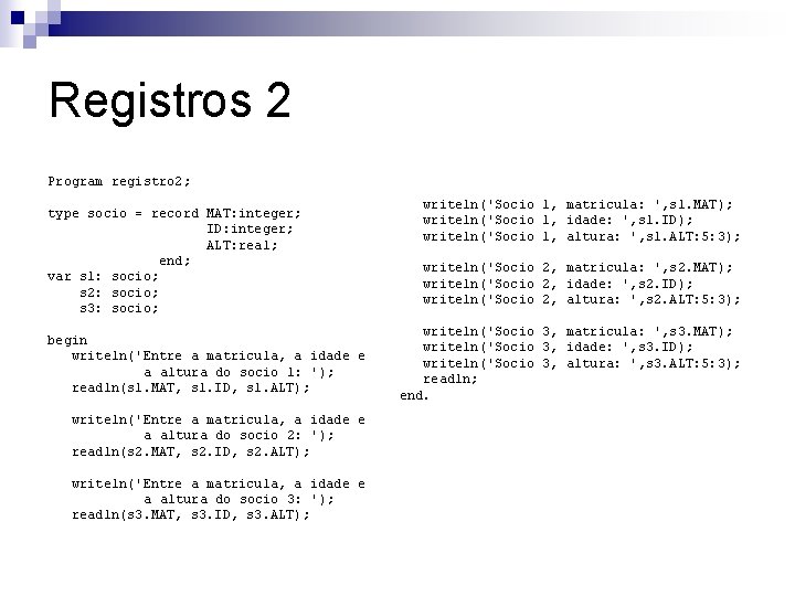 Registros 2 Program registro 2; type socio = record MAT: integer; ID: integer; ALT: