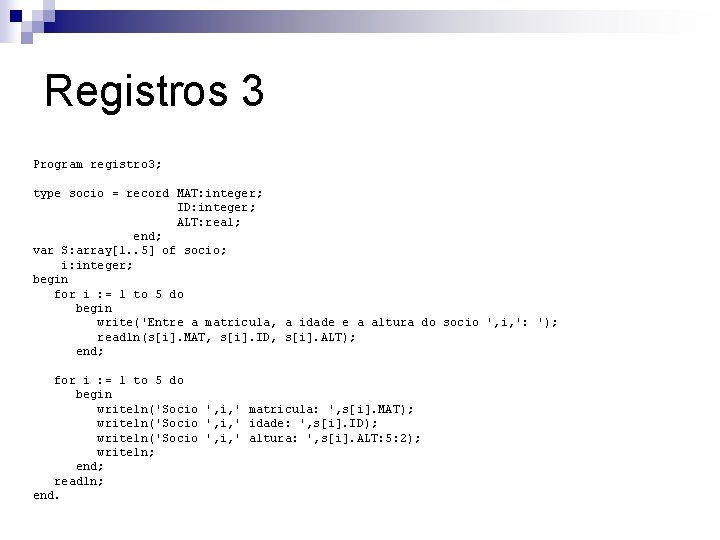 Registros 3 Program registro 3; type socio = record MAT: integer; ID: integer; ALT: